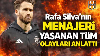 Rafa Silva’nın menajeri yaşanan tüm olayları anlattı