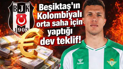 Beşiktaş'ın Kolombiyalı orta saha için yaptığı dev teklif!