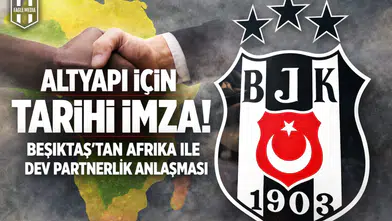 Altyapı için tarihi imza! Beşiktaş'tan Afrika ile dev partnerlik anlaşması