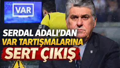 Serdal Adalı’dan VAR tartışmalarına sert çıkış