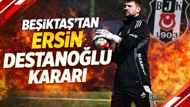 Beşiktaş’tan Ersin Destanoğlu kararı