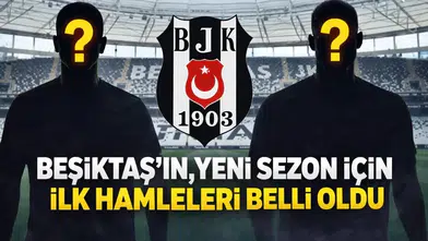 Beşiktaş’ın, yeni sezon için ilk hamleleri belli oldu