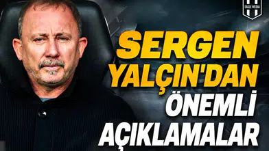 Sergen Yalçın’dan önemli açıklamalar