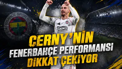 Cerny’nin Fenerbahçe performansı dikkat çekiyor