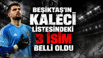 Beşiktaş'ın kaleci listesindeki 3 isim belli oldu