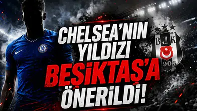 Chelsea’nin yıldızı Beşiktaş’a önerildi!