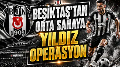 Beşiktaş'tan orta sahaya yıldız operasyonu