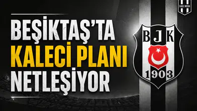 Beşiktaş’ta kaleci planı netleşiyor