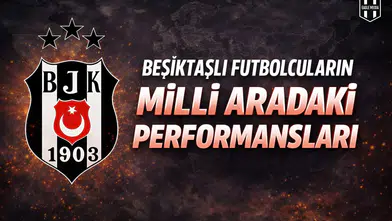 Beşiktaşlı futbolcuların milli aradaki performansları
