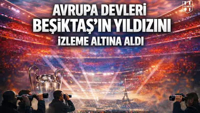 Avrupa devleri Beşiktaş'ın yıldızını izleme altına aldı