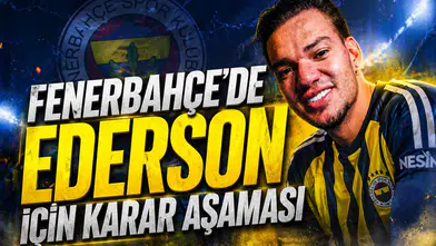 Fenerbahçe'de Ederson için karar aşaması