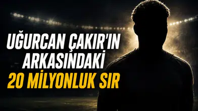 Uğurcan Çakır'ın arkasındaki 20 Milyonluk sır