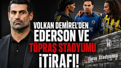 Volkan Demirel'den Ederson ve Tüpraş Stadyumu itirafı!
