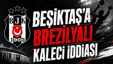 Beşiktaş’a Brezilyalı kaleci iddiası