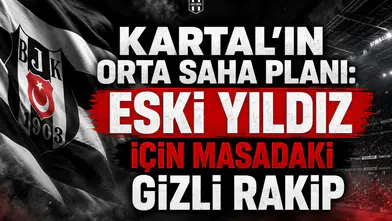 Kartal'ın orta saha planı: Eski yıldız için masadaki gizli rakip
