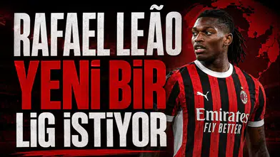 Rafael Leão yeni bir lig istiyor