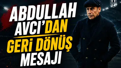 Abdullah Avcı’dan geri dönüş mesajı