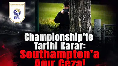 Championship'te Tarihi Karar: Southampton'a Ağır Ceza!