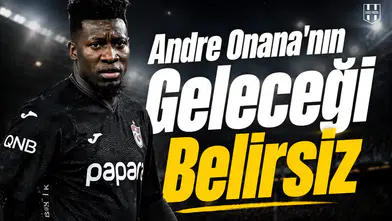Andre Onana'nın geleceği belirsiz