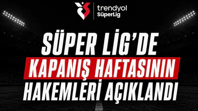 Süper Lig’de kapanış haftasının hakemleri açıklandı