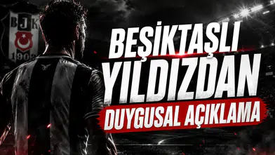 Beşiktaşlı yıldızdan duygusal açıklama