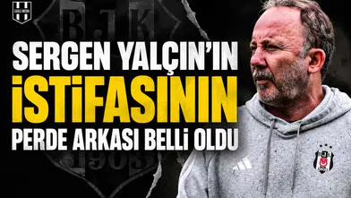 Sergen Yalçın’ın istifasının perde arkası belli oldu