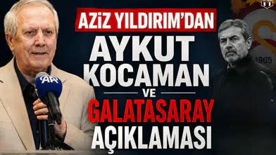 Aziz Yıldırım'dan Aykut Kocaman ve Galatasaray açıklaması