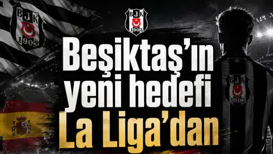 Beşiktaş’ın yeni hedefi La Liga’dan