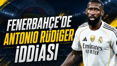 Fenerbahçe'de Antonio Rüdiger iddiası