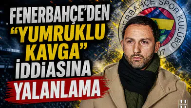 Fenerbahçe'den 'yumruklu kavga' iddiasına yalanlama