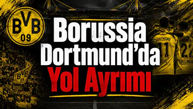 Borussia Dortmund'da yol ayrımı