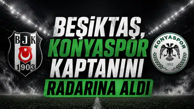 Beşiktaş, Konyaspor kaptanını radarına aldı