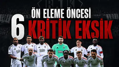 Beşiktaş'ta ön eleme öncesi 6 kritik eksik