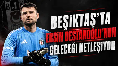 Beşiktaş'ta Ersin Destanoğlu’nun geleceği netleşiyor