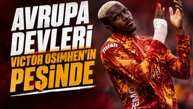 Avrupa devleri Victor Osimhen'in peşinde