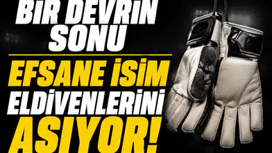 Bir devrin sonu efsane isim eldivenlerini asıyor!