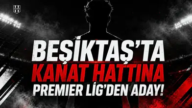 Beşiktaş'ta kanat hattına Premier Lig'den aday!