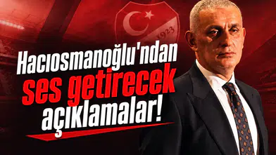 Hacıosmanoğlu'ndan ses getirecek açıklamalar!