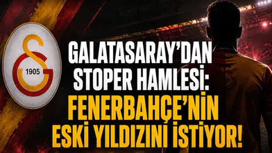 Galatasaray'dan Stoper Hamlesi: Fenerbahçe'nin eski yıldızını istiyor!