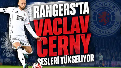 Rangers'ta Vaclav Cerny sesleri yükseliyor