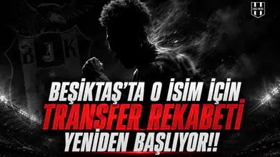 Beşiktaş'ta O İsim İçin Transfer Rekabeti Yeniden Başlıyor!