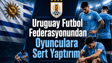 Uruguay Futbol Federasyonundan Oyunculara Sert Yaptırım