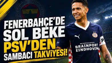 Fenerbahçe'de sol beke PSV'den sambacı takviyesi!