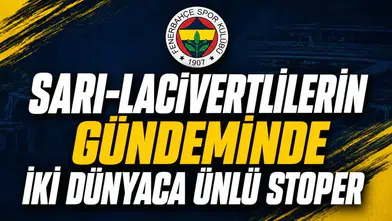Sarı-Lacivertlilerin Gündeminde İki Dünyaca Ünlü Stoper