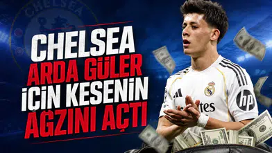 Chelsea Arda Güler için kesenin ağzını açtı