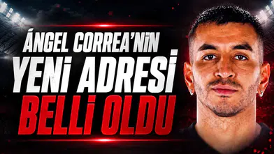 Ángel Correa'nın Yeni Adresi Belli Oldu