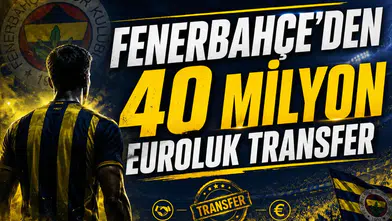 Fenerbahçe'den 40 Milyon Euroluk Transfer