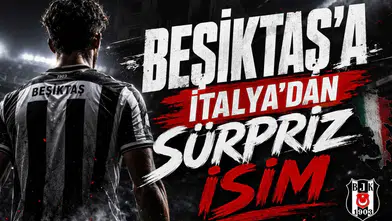 Beşiktaş'a İtalya'dan Sürpriz İsim
