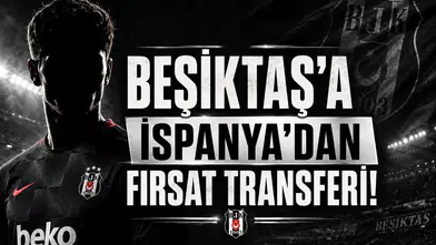 Beşiktaş'a İspanya'dan Fırsat Transferi!
