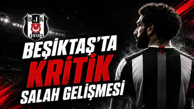 Beşiktaş'ta Kritik Salah Gelişmesi